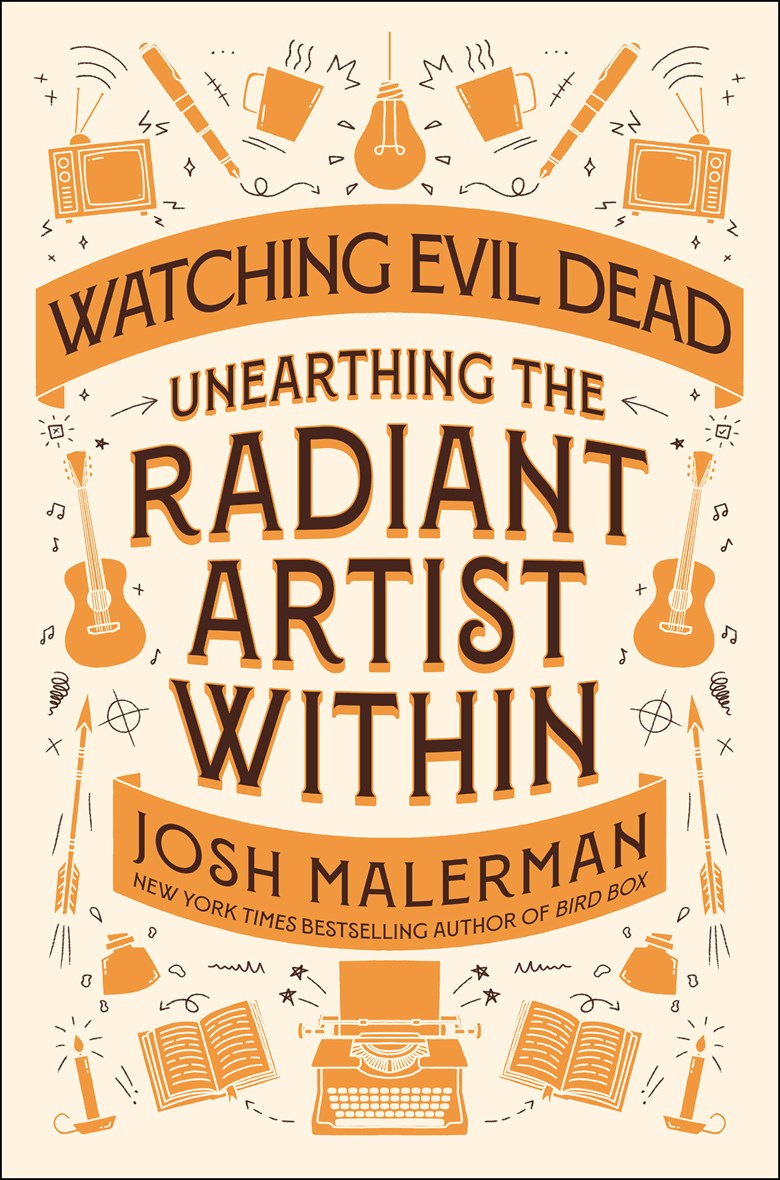 Watching Evil Dead: Unearthing the Radiant Artist Within by Josh Malerman