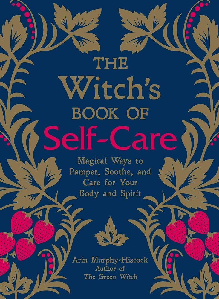 The Witch's Book of Self-Care: Magical Ways to Pamper, Soothe, and Care for Your Body and Spirit cover image