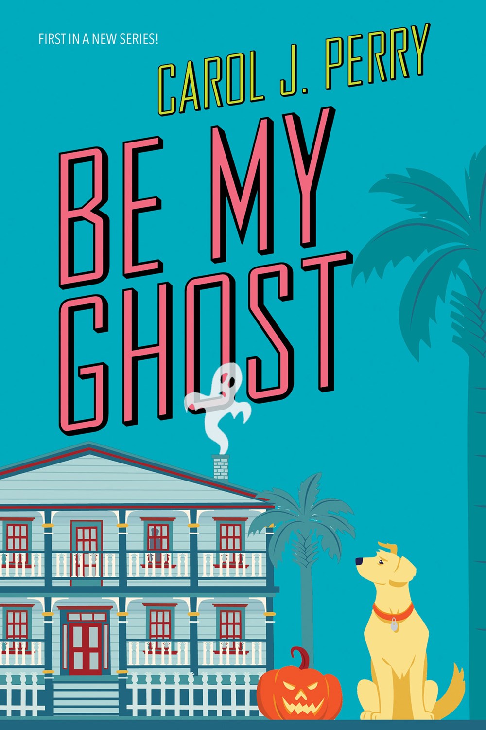 Be My Ghost - A Haunted Haven Mystery - Carol J Perry
