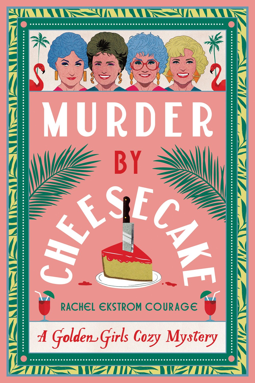 Murder by Cheesecake - A Golden Girls Cozy Mystery - Rachel Ekstrom Courage