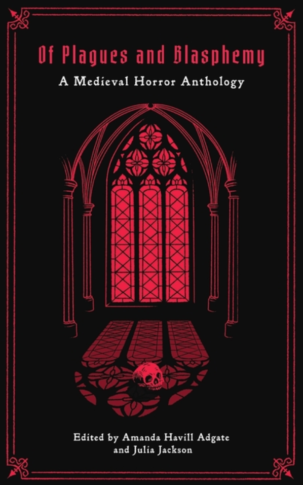 Of Plagues and Blasphemy: A Medieval Horror Anthology