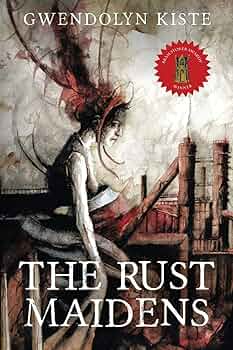 The Rust Maidens - Gwendolyn Kiste