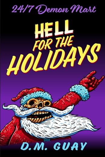 Hell for the Holidays  - A 24/7 Demon Mart Christmas Special - DM Guay