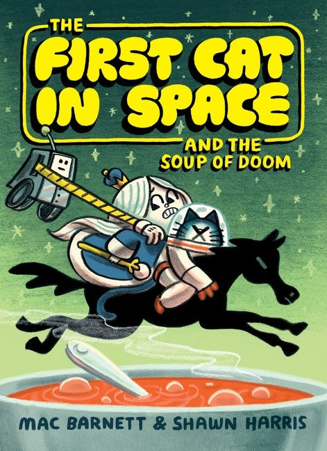 The First Cat in Space and the Soup of Doom - Mac Barnett & Shawn Harris