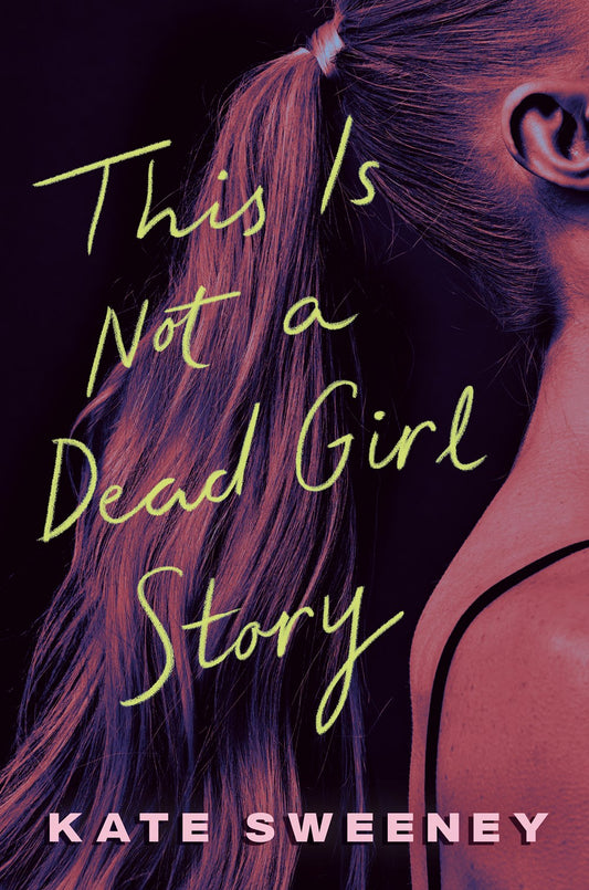 This Is Not a Dead Girl Story - Kate Sweeney 