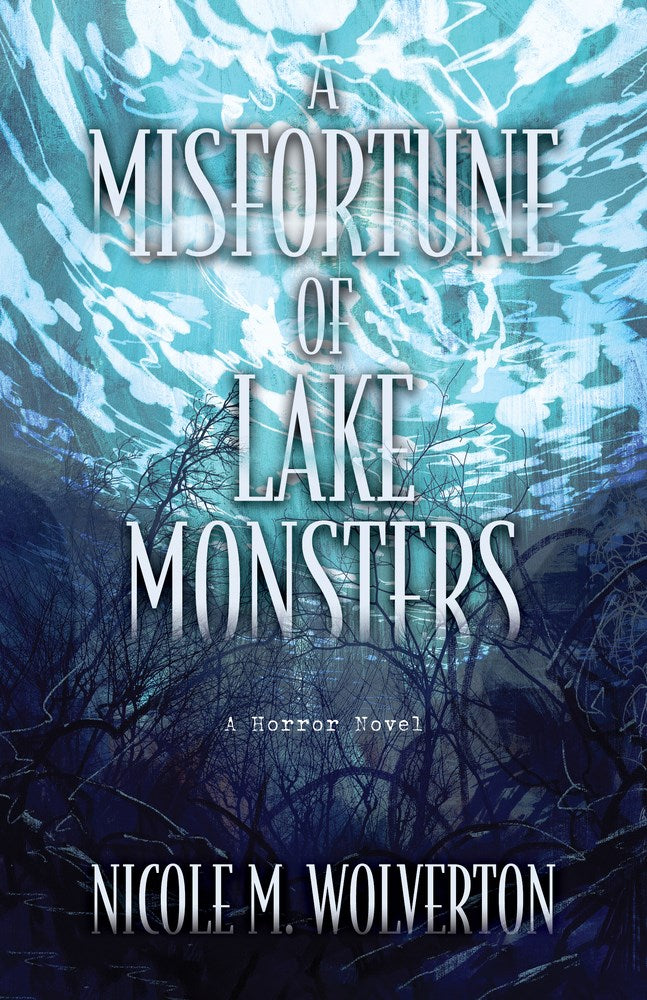 A Misfortune of Lake Monsters - Nicole M Wolverton