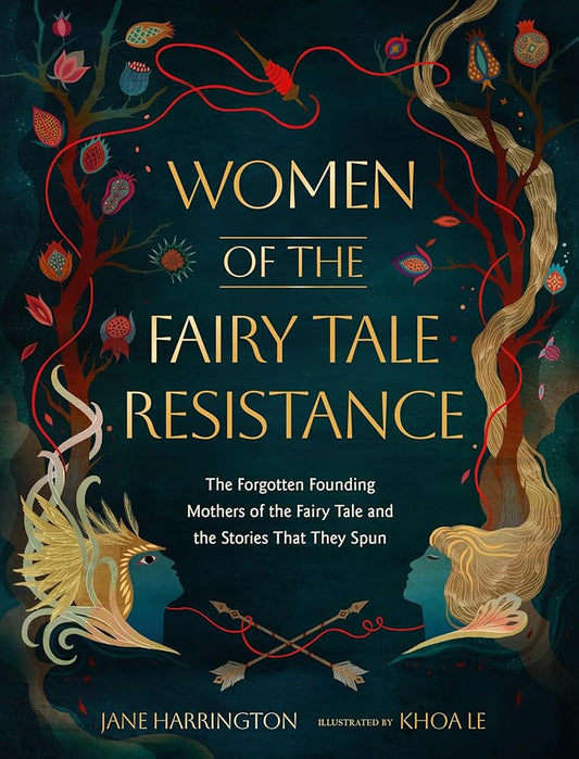 Women of the Fairy Tale Resistance: The Forgotten Founding Mothers of the Fairy Tale and the Stories That They Spun cover image