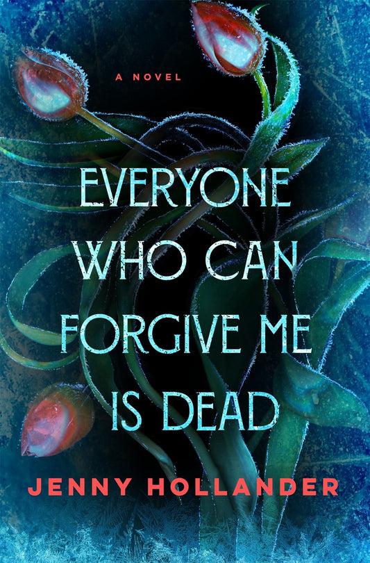 Everyone Who Can Forgive Me is Dead - Jenny Hollander