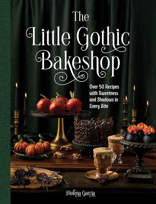 The Little Gothic Bakeshop: Over 50 Recipes with Sweetness and Shadows in Every Bite cover image