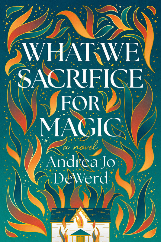 What We Sacrifice for Magic - Andrea Jo Dewerd