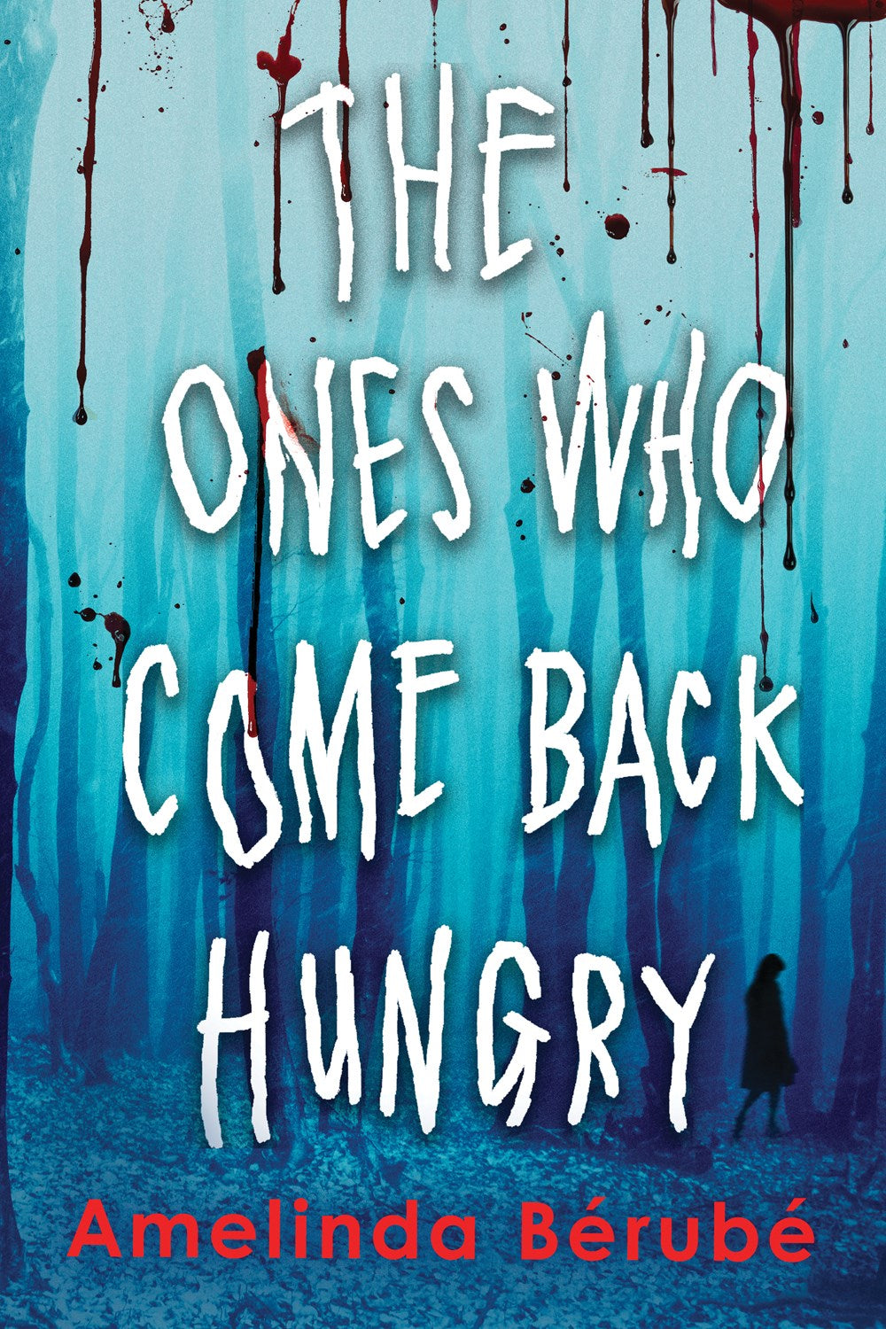 The Ones Who Come Back Hungry - Amelinda Berube