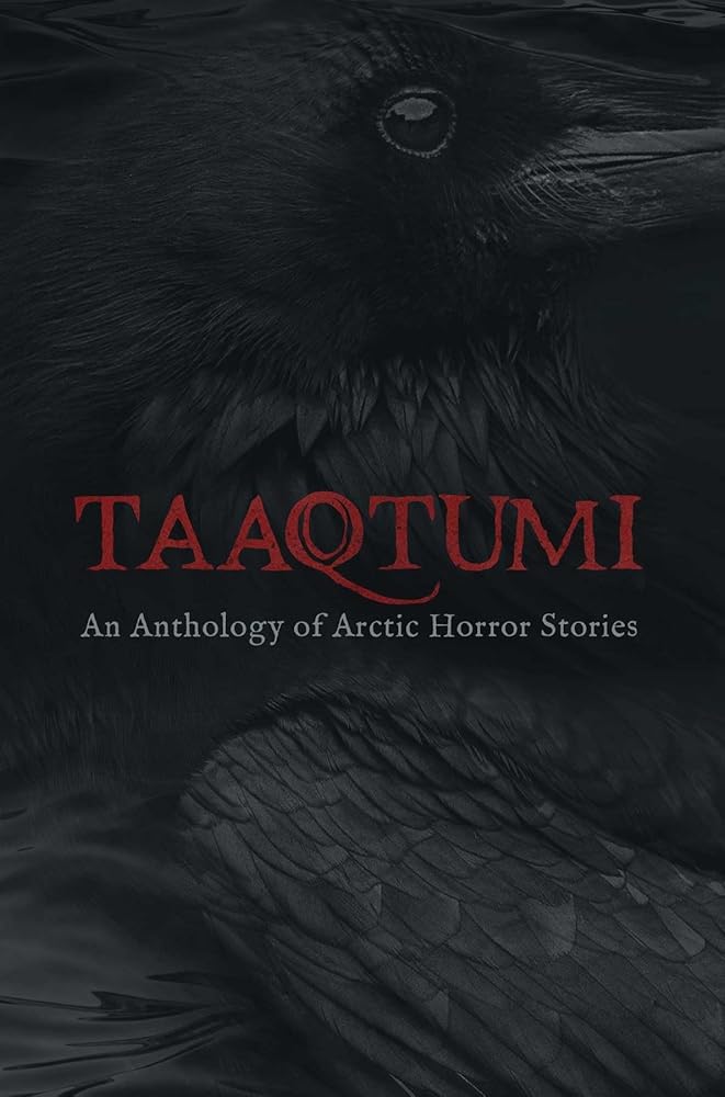 Taaqtumi: An Anthology of Arctic Horror Stories cover image