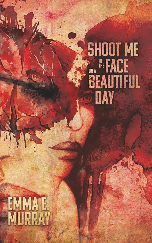 Shoot Me in the Face on a Beautiful Day cover image