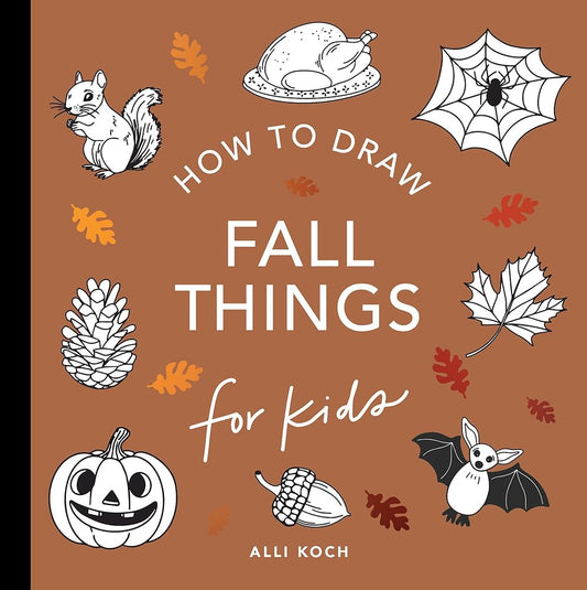 Fall Things: How to Draw Books for Kids with Pumpkins, Scarecrows, Turkeys and More (How to Draw For Kids Series) cover image