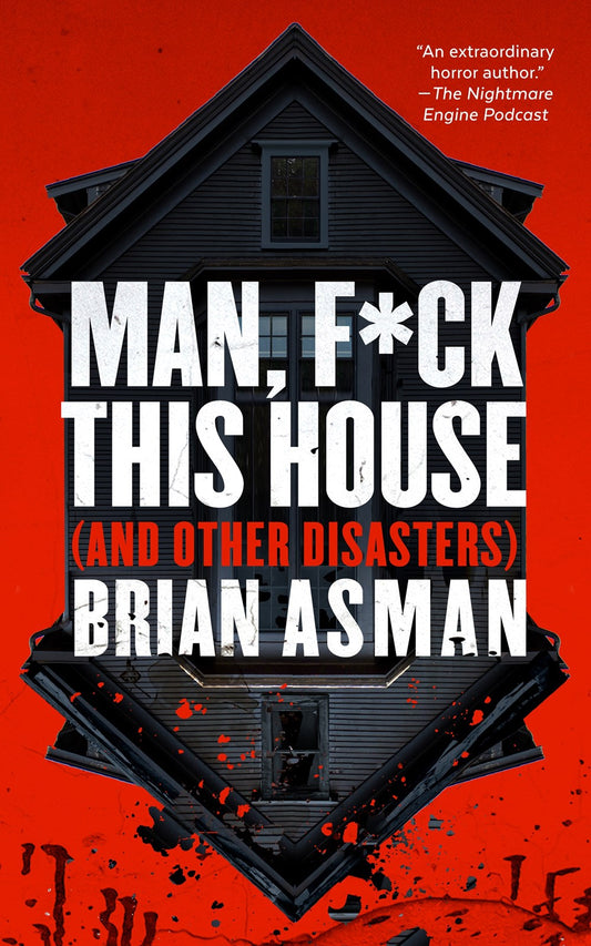 Man, F*ck This House (And Other Disasters) by Brian Asman