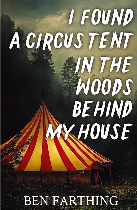 I Found a Circus Tent in the Woods Behind My House (I Found Horror) cover image