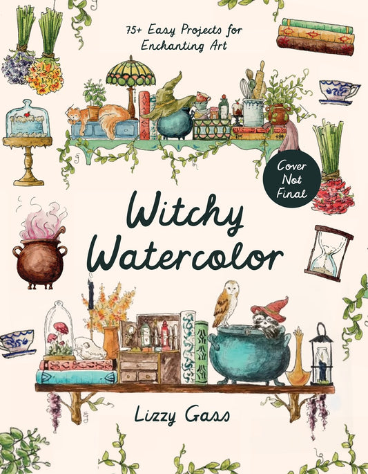 Witchy Watercolor: 75+ Easy Projects for Enchanting Art by Lizzy Gass