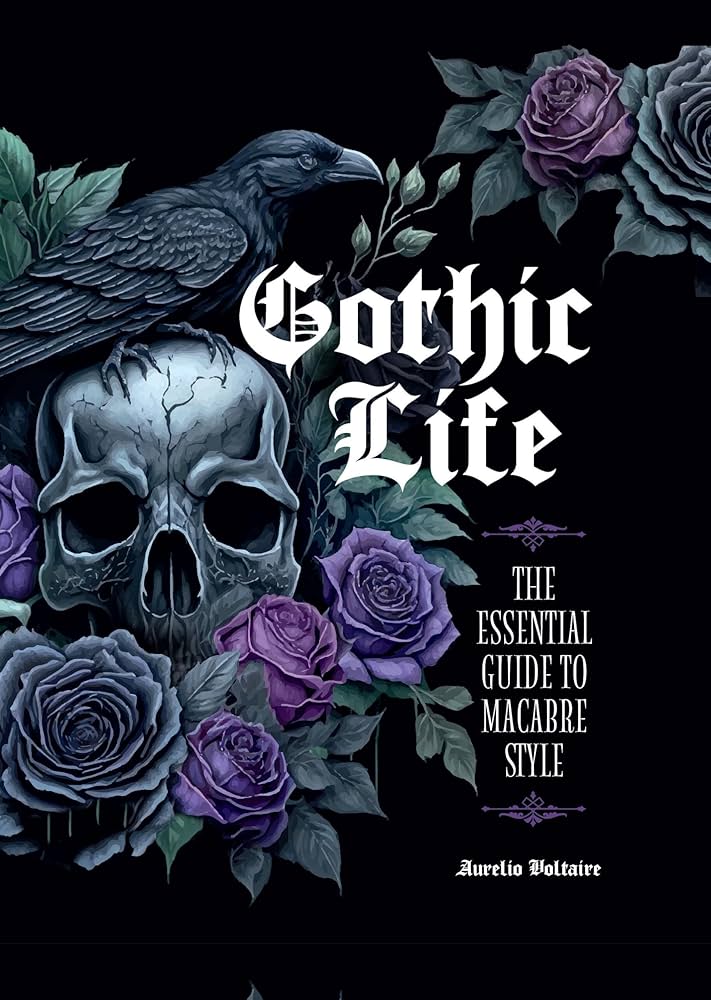 Gothic Life The Essential Guide to Macabre Style - Aurelio Voltaire