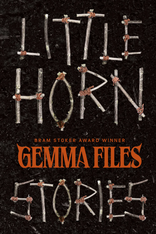 Little Horn: Stories by Gemma Files