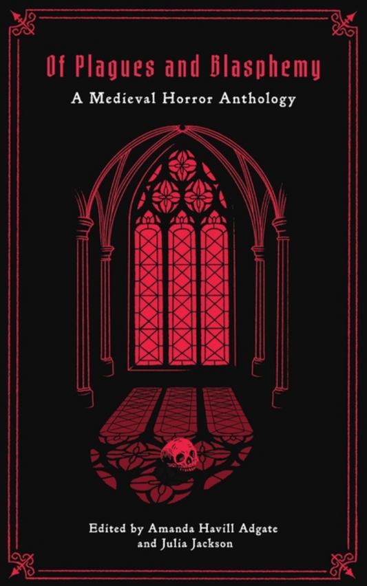 Of Plagues and Blasphemy: A Medieval Horror Anthology