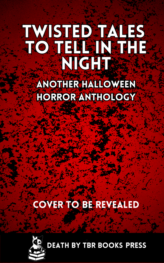 Twisted Tales to Tell in the Night: Another Halloween Horror Anthology