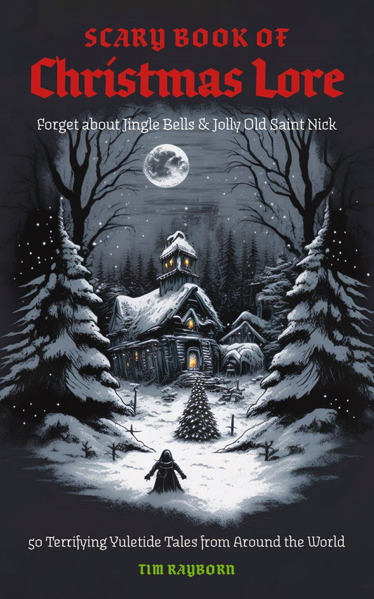 The Scary Book of Christmas Lore - Tim Rayborn