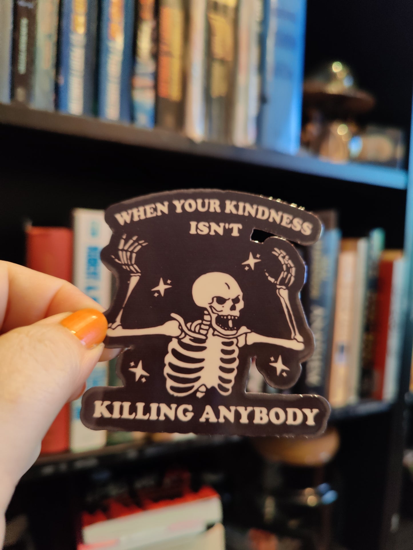 When Your Kindness Isn't Killing Anybody Sticker