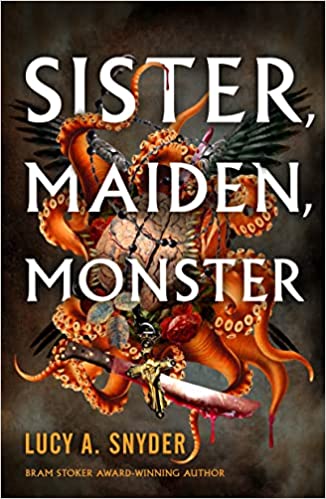 Sister, Maiden, Monster - Lucy Snyder
